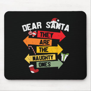 DEAR SANTA THEY ARE THE NAUGHTY ONES Christmas Xma Mouse Pad