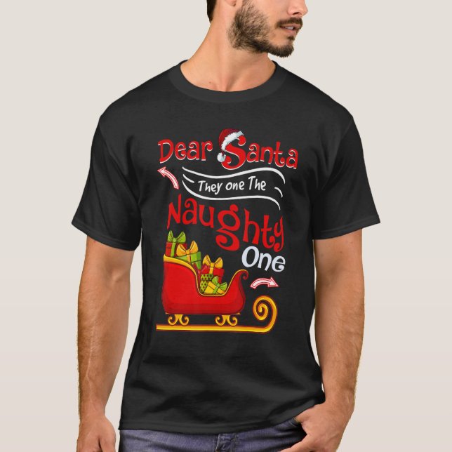 DEAR SANTA THEY ARE THE NAUGHTY ONES Christmas Xma T-Shirt (Front)