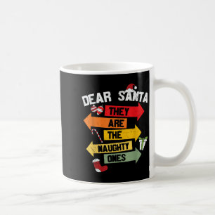Dear Santa They Are The Naughty Ones  Coffee Mug