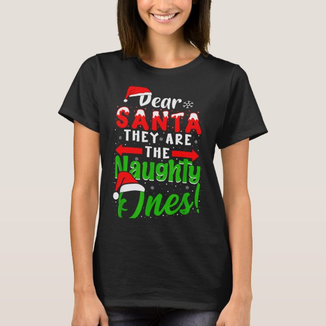 Dear Santa They Are The Naughty Ones Funny Christm T-Shirt (Front)