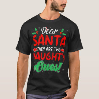 Dear Santa They Are The Naughty Ones Funny Christm T-Shirt