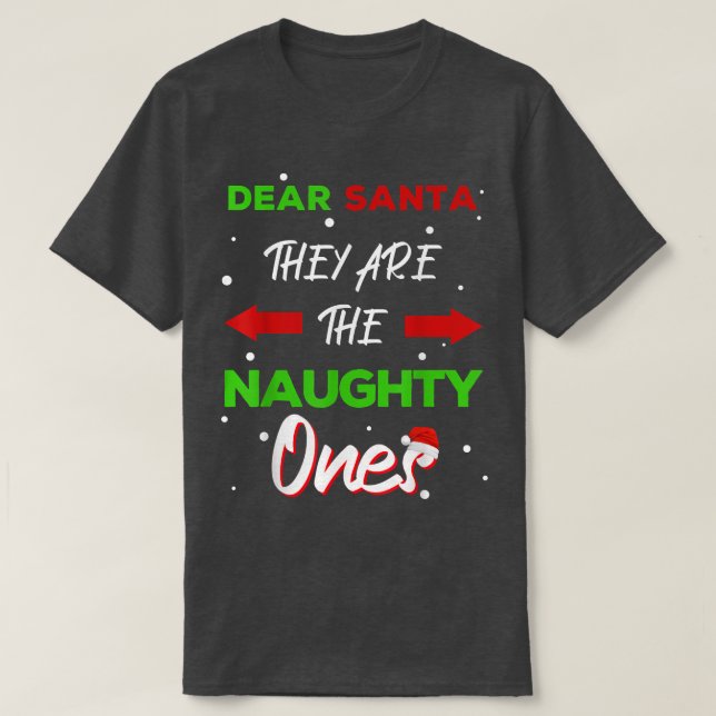 Dear Santa They Are The Naughty Ones Funny Christm T-Shirt (Design Front)