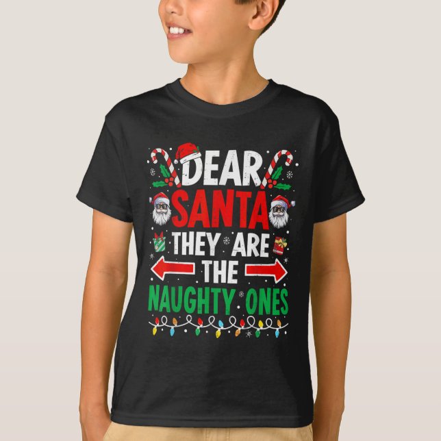 Dear Santa They Are The Naughty Ones Funny Christm T-Shirt (Front)