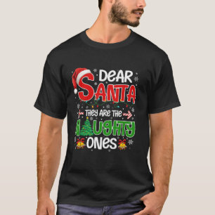 Dear Santa They Are The Naughty Ones Funny Christm T-Shirt