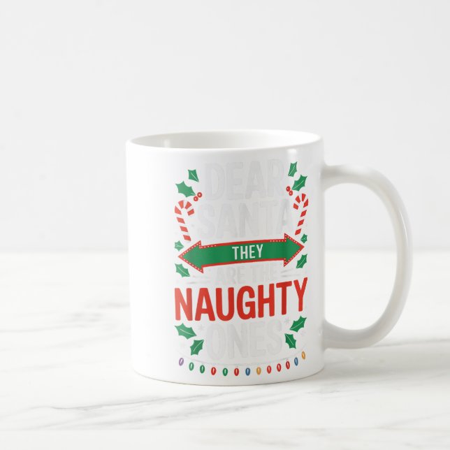 Dear Santa They Are The Naughty Ones Shirt Christm Coffee Mug (Right)