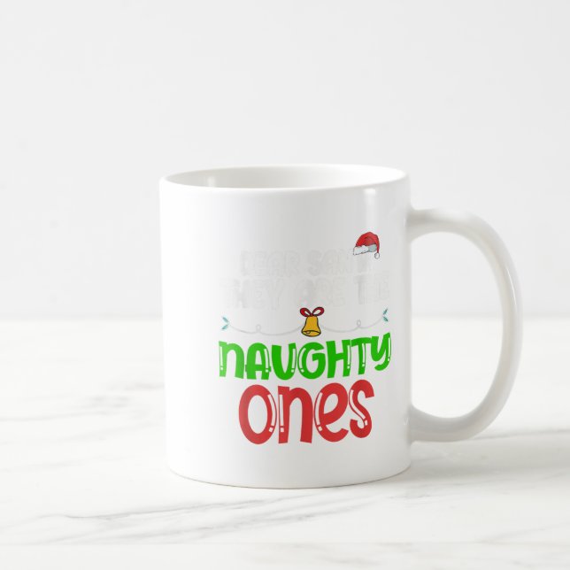 Dear Santa They Are The Naughty Ones Shirt Christm Coffee Mug (Right)