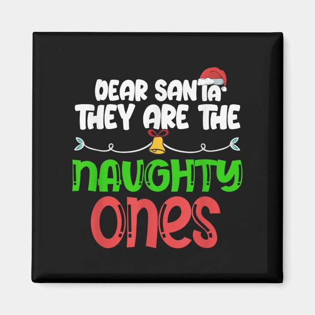 Dear Santa They Are The Naughty Ones Shirt Christm Magnet (Front)