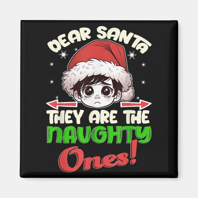 Dear Santa They Are The Naughty Ones Shirt Christm Magnet (Front)