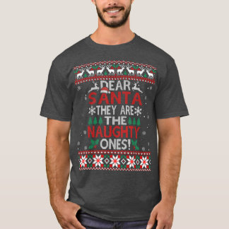 Dear Santa They Are The Naughty Ones Ugly Christma T-Shirt