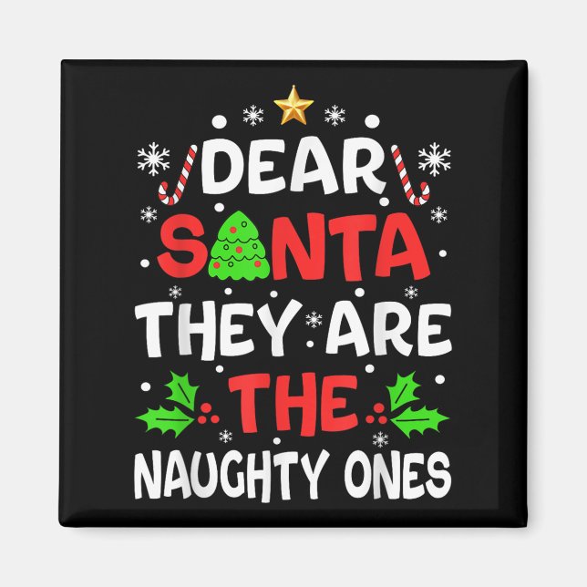Dear Santa They Naughty Ones Christmas Men Women K Magnet (Front)