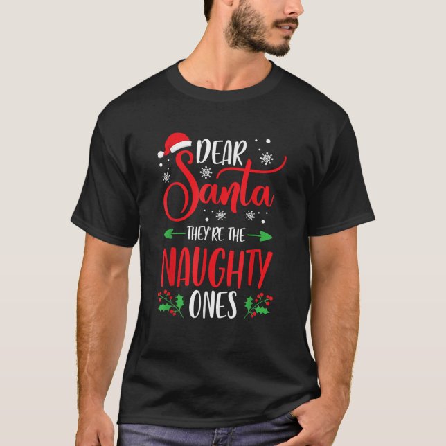 Dear Santa They re The Naughty Ones Christmas Holi T-Shirt (Front)