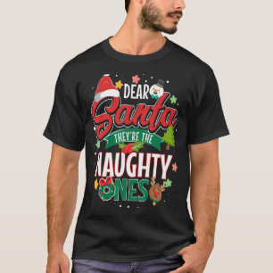 Dear Santa They re The Naughty Ones xmas holiday T-Shirt