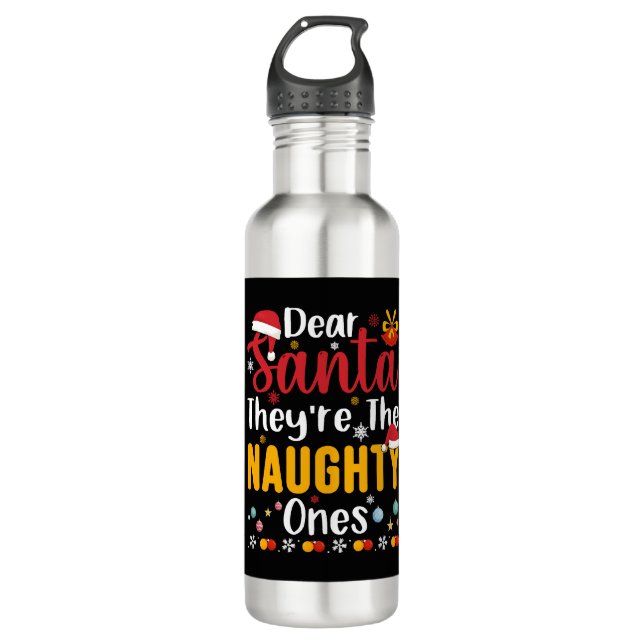Dear Santa They're The Naughty Ones 710 Ml Water Bottle (Front)