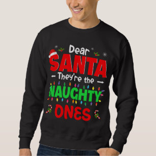Dear Santa They're The Naughty Ones Christmas Sant Sweatshirt