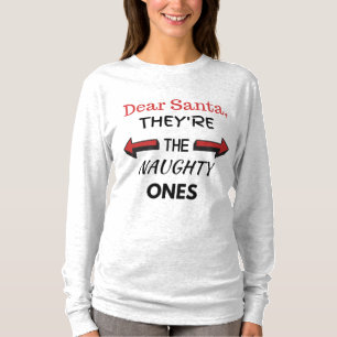 Dear Santa, They're The Naughty Ones Shirt