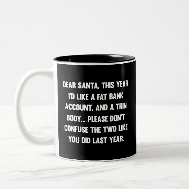 Dear Santa, This year I'd like a fat bank account. Two-Tone Coffee Mug (Left)