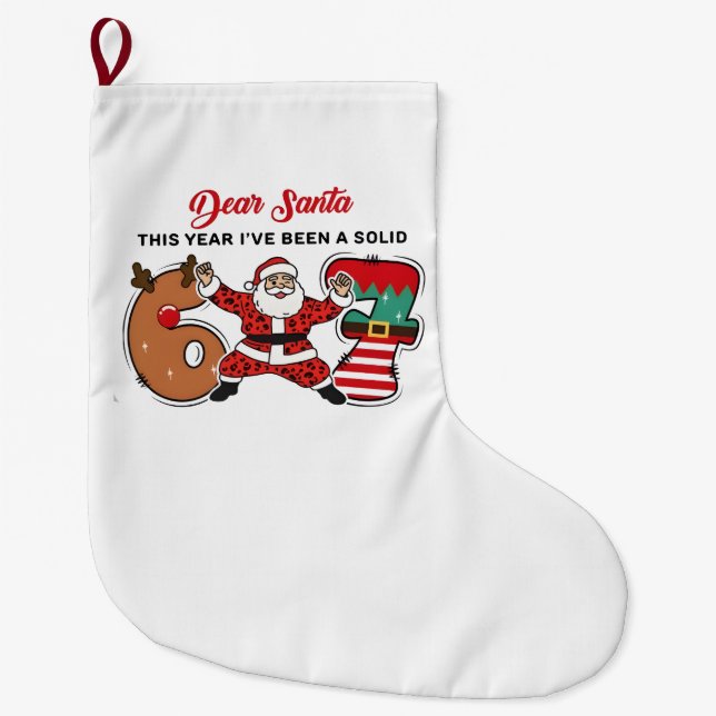 Dear Santa This Year I've been Solid 6 7 Six Seven Large Christmas Stocking (Front)