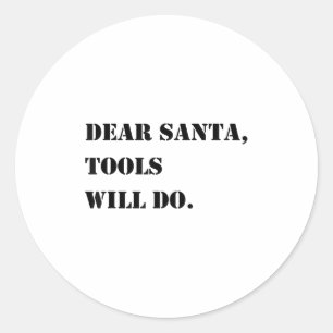 Dear Santa Tools Will Do Funny Christmas Quotes  Classic Round Sticker