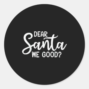 Dear Santa We Good Christmas Family Xmas  Classic Round Sticker