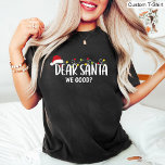 Dear Santa we good? Funny Christmas family Black T-Shirt<br><div class="desc">This T-Shirt Features a Dear Santa we good? Funny Christmas Black shirt design for family.</div>