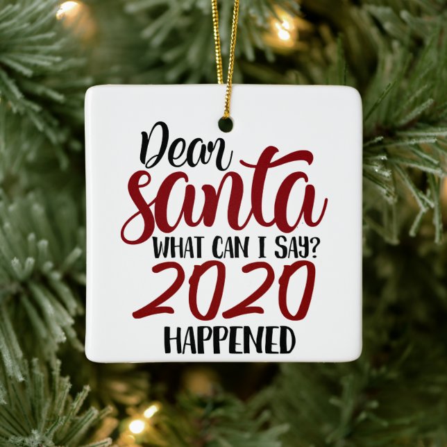 Dear Santa | What Can I Say - 2020 Happened Ceramic Ornament (Tree)