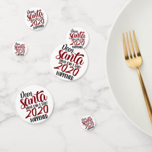 Dear Santa What Can I Say - 2020 Happened Confetti