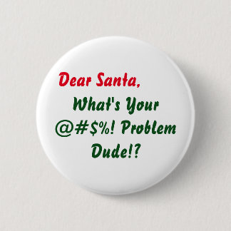 Dear Santa What's Your @#$%! Problem Dude!? 6 Cm Round Badge