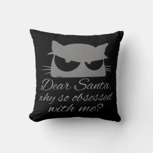DEAR SANTA, WHY SO OBSESSED WITH ME? CUSHION