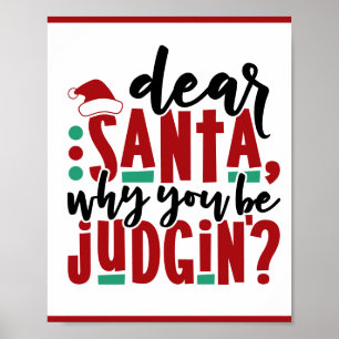 Dear Santa Why You Be Judgin   Fun Christmas Humou Poster