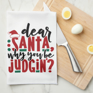 Dear Santa Why You Be Judgin   Fun Christmas Humou Tea Towel