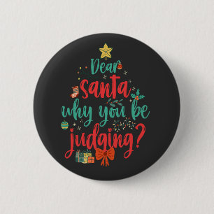 Dear Santa Why You Be Judging ? Funny Christmas Tr 6 Cm Round Badge