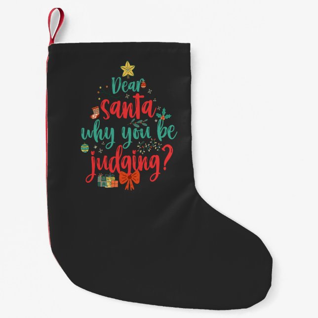 Dear Santa Why You Be Judging ? Funny Christmas Tr Small Christmas Stocking (Front)