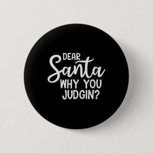 Dear Santa Why You Judging Christmas Family Xmas  6 Cm Round Badge