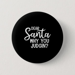 Dear Santa Why You Judging Christmas Family Xmas 6 Cm Round Badge