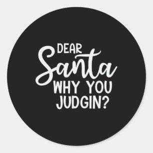 Dear Santa Why You Judging Christmas Family Xmas Classic Round Sticker