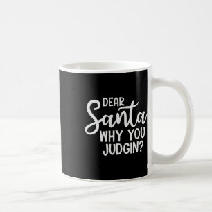 Dear Santa Why You Judging Christmas Family Xmas Coffee Mug
