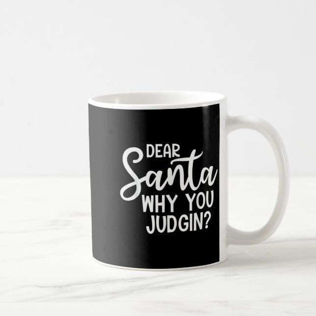 Dear Santa Why You Judging Christmas Family Xmas  Coffee Mug (Right)