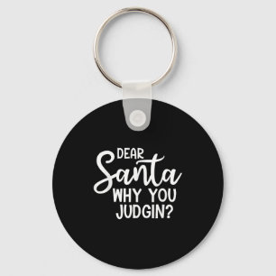 Dear Santa Why You Judging Christmas Family Xmas Key Ring