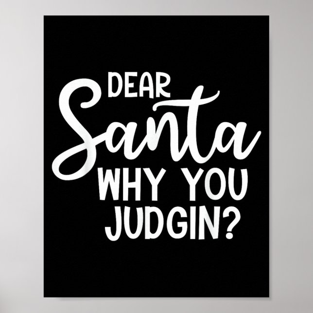 Dear Santa Why You Judging Christmas Family Xmas  Poster (Front)