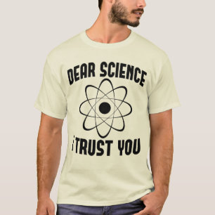 Dear Science I Trust You - Funny Physics Teacher T-Shirt
