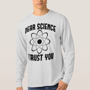 Dear Science I Trust You - Funny Physics Teacher T-Shirt