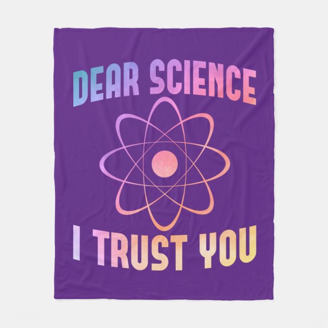 Dear Science I Trust You - Funny Science   Fleece Blanket (Front)