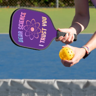 Dear Science I Trust You - Funny Science   Pickleball Paddle
