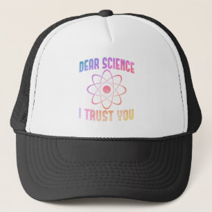 Dear Science I Trust You - Funny Science Trucker Hat