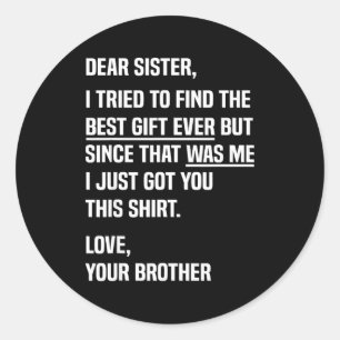 Dear Sister Funny Sibling Humor For Sister From Br Classic Round Sticker