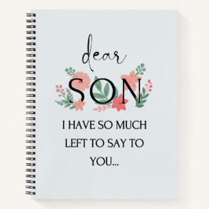 Dear Son I Have So Much Left To Say To You Grief   Notebook