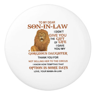 Dear Son-In-Law I Didn't Give You The Gift Of Life Ceramic Knob