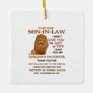 Dear Son-In-Law I Didn't Give You The Gift Of Life Ceramic Ornament