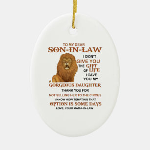 Dear Son-In-Law I Didn't Give You The Gift Of Life Ceramic Ornament