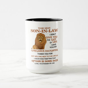 Dear Son-In-Law I Didn't Give You The Gift Of Life Mug